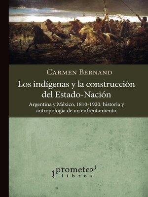 cover image of Los indígenas y la construcción del Estado-Nación, Argentina y México, 1810-1920